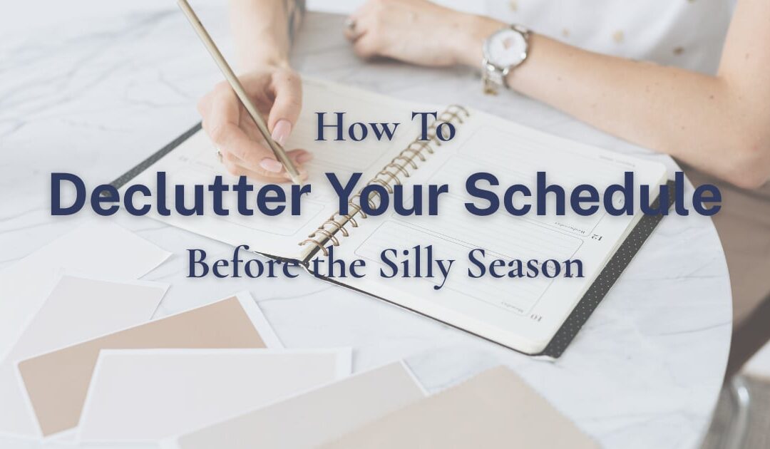 How to Declutter Your Schedule Before the Silly Season